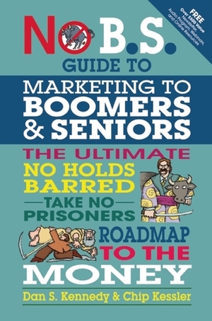 The No BS Marketing to Seniors and Leading Edge Boomers & Seniors by Dan S. Kennedy, Chip Kessler