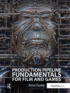 Production Pipeline Fundamentals for Film and Games by Renee Dunlop