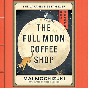 The Full Moon Coffee Shop by Mai Mochizuki