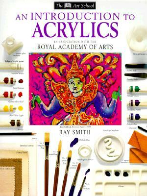 DK Art School: An Introduction to Acrylics by Ray Smith