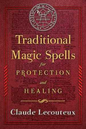 Traditional Magic Spells for Protection and Healing by Claude Lecouteux