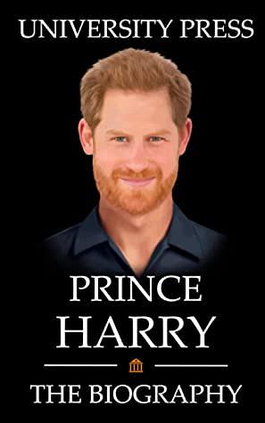 Prince Harry: The Biography by University Press