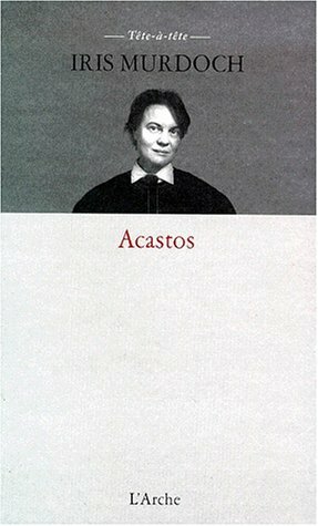 Acastos by Iris Murdoch