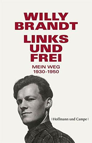 Links und frei: Mein Weg 1930 - 1950 by Willy Brandt