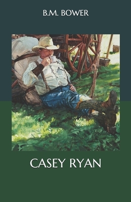 Casey Ryan by B. M. Bower