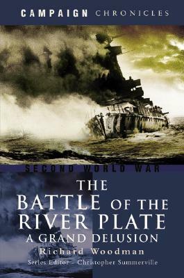 The Battle of the River Plate: A Grand Delusion by Richard Woodman