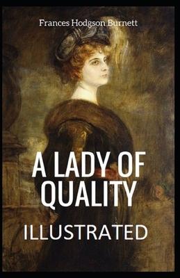 A Lady of Quality Illustrated by Frances Hodgson Burnett