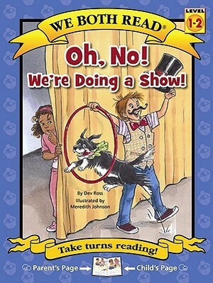 Oh No! We're Doing a Show! (We Both Read) by Meredith Johnson, Dev Ross