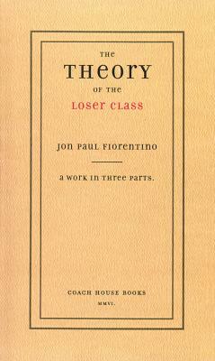 The Theory of the Loser Class by Jon Paul Fiorentino