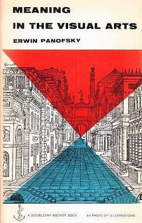 Meaning in the Visual Arts: Papers in and on Art History by Erwin Panofsky, Erwin Panofsky