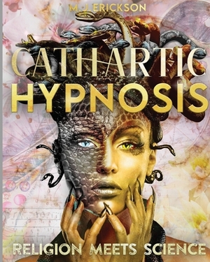 Cathartic Hypnosis - Religion Meets Science: [1440 Minutes of Spiritual Rebirth] Know and Self-Master Yourself, Awake the Divine Powers of Intuition, by M. J. Erickson