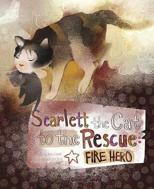 Scarlett the Cat to the Rescue: Fire Hero by Nancy Loewen