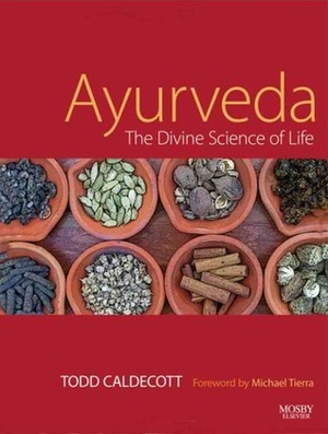 Ayurveda: The Divine Science of Life by Michael Tierra, Todd Caldecott