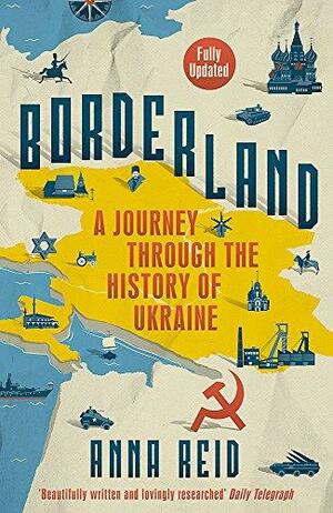 Borderland: A Journey Through the History of Ukraine by Anna Reid