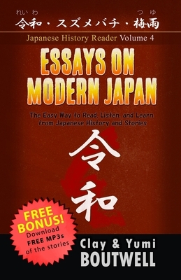 Essays on Modern Japan: The Easy Way to Read, Listen, and Learn from Japanese History and Stories by Yumi Boutwell, John Clay Boutwell