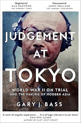 Judgement at Tokyo: World War II on Trial and the Making of Modern Asia by Gary J. Bass