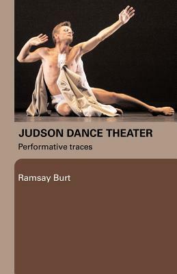 Judson Dance Theater: Performative Traces by Ramsay Burt