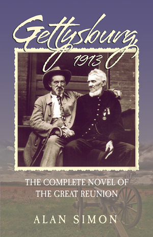 Gettysburg, 1913: The Complete Novel of the Great Reunion by Alan Simon