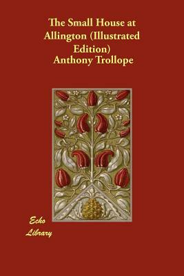 The Small House at Allington (Illustrated Edition) by Anthony Trollope