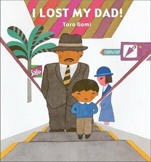 I Lost My Dad! by Taro Gomi