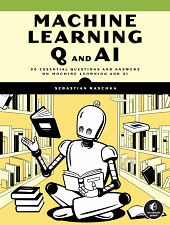 Machine Learning Q and AI: 30 Essential Questions and Answers on Machine Learning and AI by Sebastian Raschka