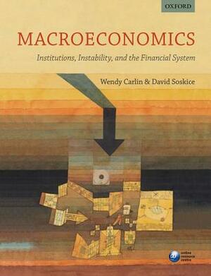 Macroeconomics: Institutions, Instability, and the Financial System by David Soskice, Wendy Carlin