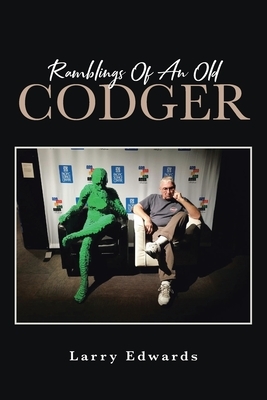Ramblings Of An Old Codger by Larry Edwards