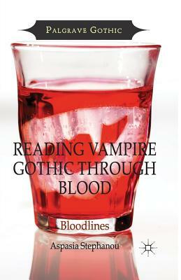Reading Vampire Gothic Through Blood: Bloodlines by Aspasia Stephanou