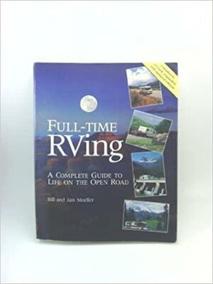 Full-Time RVing: A Complete Guide to Life on the Open Road by Bill Moeller