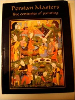 Persian Masters: Five Centuries of Paintings by Sheila R. Canby