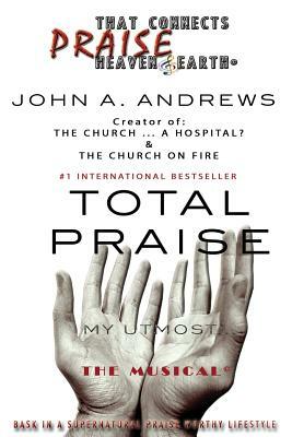 Total Praise by John a. Andrews