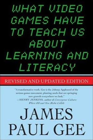 What Video Games Have to Teach Us About Learning and Literacy by James Paul Gee