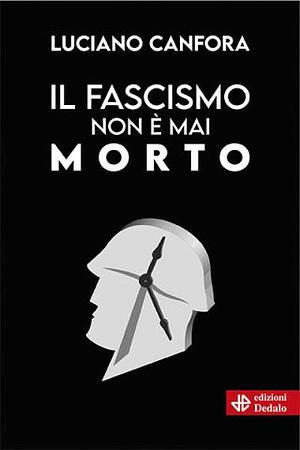 Il fascismo non è mai morto by Luciano Canfora