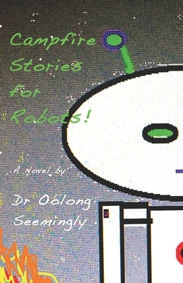 Campfire Stories for Robots! by Oolong Seemingly