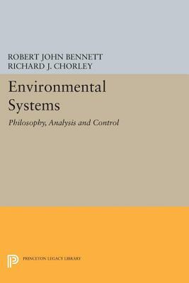 Environmental Systems: Philosophy, Analysis and Control by Richard J. Chorley, Robert John Bennett