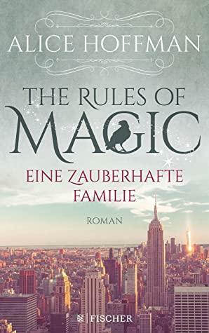 The Rules of Magic. Eine zauberhafte Familie: Roman by Alice Hoffman