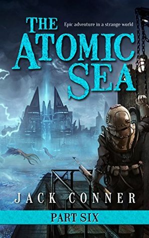 The Atomic Sea: Part Six by Jack Conner