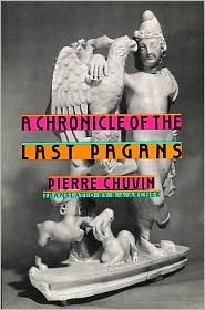 A Chronicle of the Last Pagans by Pierre Chuvin