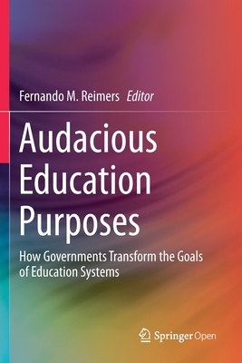 Audacious Education Purposes: How Governments Transform the Goals of Education Systems by 