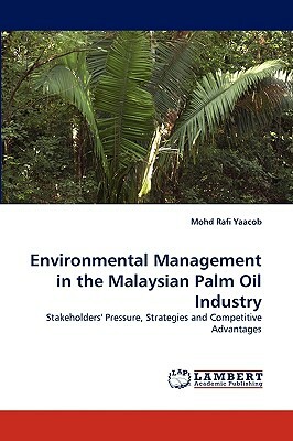 Environmental Management in the Malaysian Palm Oil Industry by Mohd Rafi Yaacob
