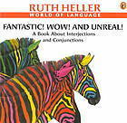 Fantastic! Wow! and Unreal!: A Book About Interjections and Conjunctions by Ruth Heller