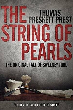 The String of Pearls: The Original Tale of Sweeney Todd, the Demon Barber of Fleet Street by Thomas Preskett Prest