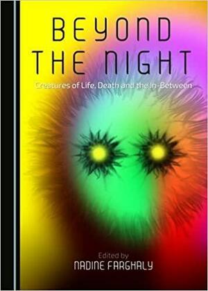 Beyond the Night: Creatures of Life, Death and the In-between by Nadine Farghaly