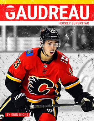 Johnny Gaudreau: Hockey Superstar by Erin Nicks