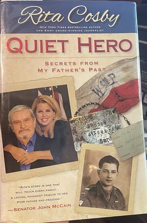 Quiet Hero: Secrets from My Father's Past by Rita Cosby