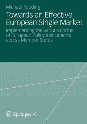 Towards an Effective European Single Market: Implementing the Various Forms of European Policy Instruments Across Member States by Michael Kaeding