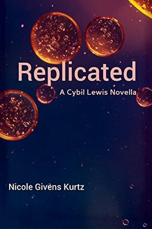 Replicated: A Cybil Lewis Novella by Nicole Givens Kurtz