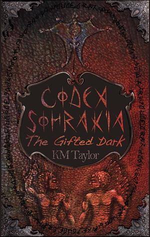 Codex Sohrakia: The Gifted Dark: Dark Fantasy by KM Taylor, KM Taylor, RL Davis Hays