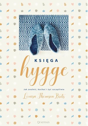 Księga hygge. Jak zwolnić, kochać i żyć szczęśliwie by Louisa Thomsen Brits