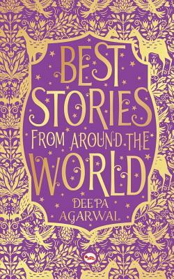 Best Stories from Around the World by Deepa Agarwal